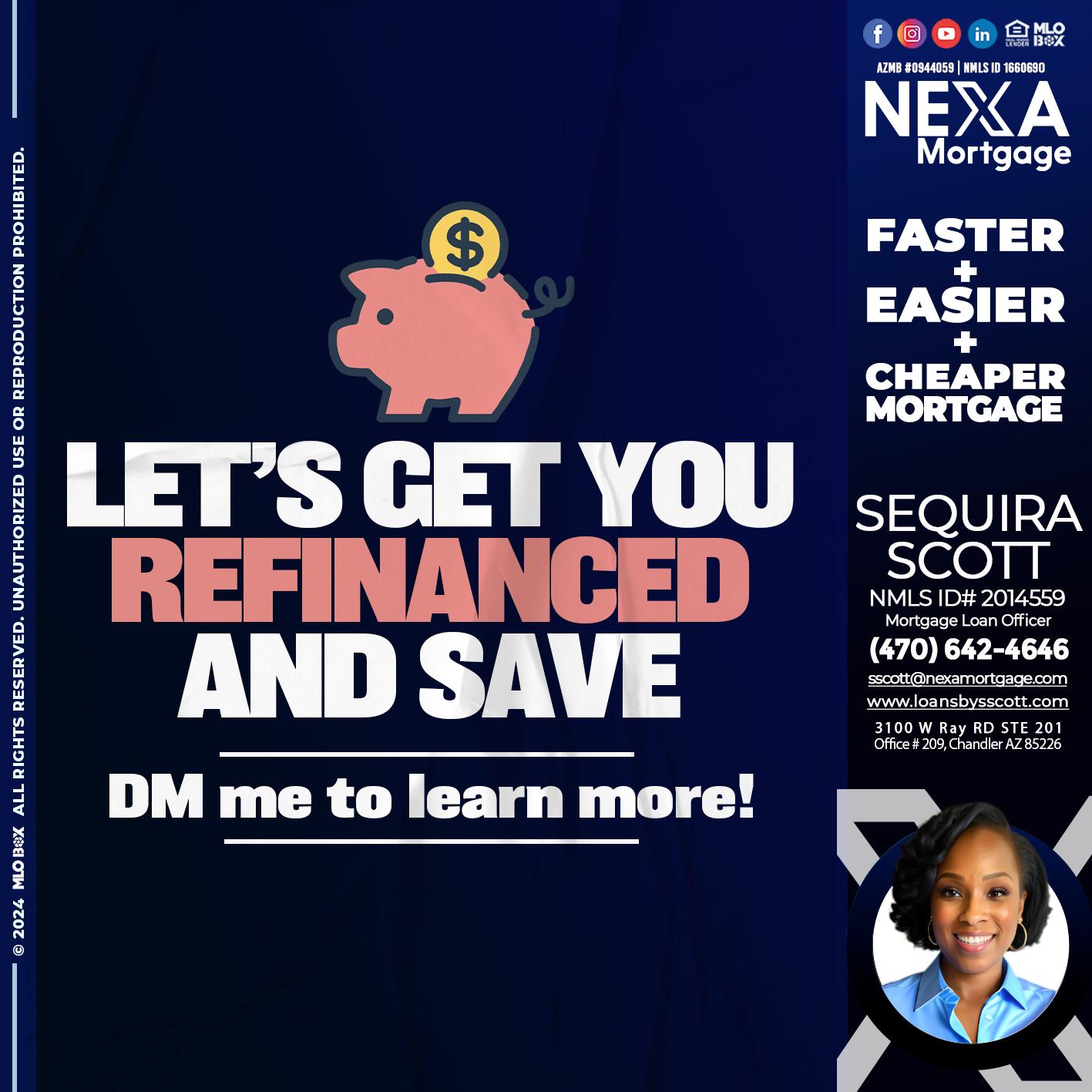 LETS GET YOU REFINANCED - Sequira Scott -Mortgage Loan Officer